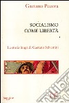Socialismo come libertà. La storia lunga di Gaetano Salvemini libro di Pecora Gaetano