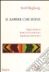 Il sapere che serve. Apprendistato, formazione continua, dignità professionale libro