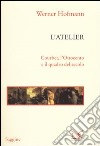 L'atelier. Courbet, l'Ottocento e il quadro del secolo libro di Hofmann Werner