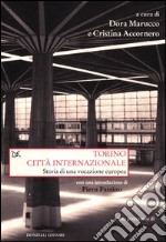 Torino città internazionale. Storia di una vocazione europea libro