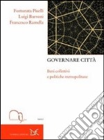 Governare città. Beni collettivi e politiche metropolitane libro