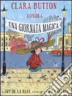 Clara Button a Londra. Una giornata magica. Ediz. illustrata libro