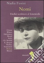 Nomi. Undici scritture al femminile. Blixen, Dickinson, Wolf, Stein, Ch. Brontë, E. Brontë, Shelley, Yourcenar, Bishop, Moore, Ortese libro