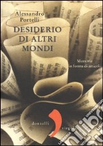 Desiderio di altri mondi. Memoria in forma di articoli libro