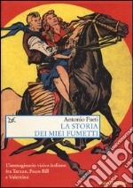 La storia dei miei fumetti. L'immaginario visivo italiano fra Tarzan, Pecos Bill e Valentina. Ediz. illustrata libro