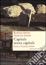 Capitale senza capitale. Roma e il declino d'Italia libro