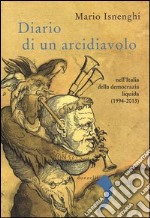 Diario di un arcidiavolo nell'Italia della democrazia liquida (1994-2013) libro