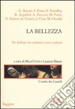 La bellezza. Un dialogo tra credenti e non credenti libro