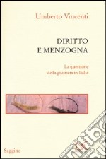 Diritto e menzogna. La questione della giustizia in Italia libro