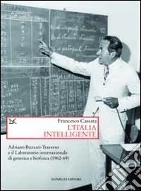 L'Italia intelligente. Adriano Buzzati-Traverso e il Laboratorio internazionale di genetica e biofisica libro