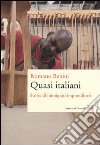 Quasi italiani. Storie di immigrati imprenditori libro di Benini Romano