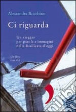 Ci riguarda. Un viaggio per parole e immagini nella Basilicata d'oggi. Con DVD libro