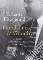 Good luck & goodbye. Le pagine che raccontano la mia vita libro