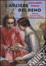 L'arciere del Reno. Seguito da Le avventure del conte di Fiandra libro