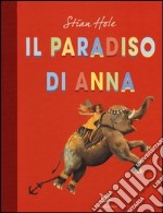 Il paradiso di Anna. Ediz. illustrata libro