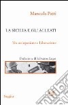 La Sicilia e gli alleati. Tra occupazione e Liberazione (1943-1945) libro