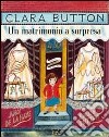 Clara Button. Un matrimonio a sorpresa. Ediz. illustrata libro di De La Haye Amy