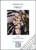 Frilli. Poesie per gioco e per sfogo libro