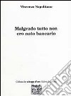 Malgrado tutto non ero nato bancario libro di Napolitano Vincenzo