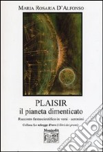 Plaisir, il pianeta dimenticato. Racconto fantascientifico in versi acronimi libro