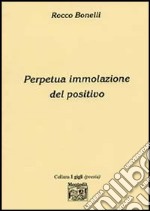 Perpetua immolazione del positivo libro