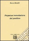 Perpetua immolazione del positivo libro