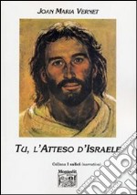 Tu, l'Atteso di Israele libro