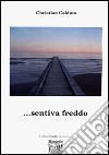 ... Sentiva freddo libro di Caldato Christian