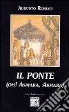 Il ponte. Oh Asmara, Asmara! libro di Robiati Augusto