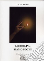 0,000.000.1%: siamo pochi libro