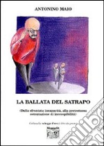 La ballata del satrapo (dalla sfrontata incapacità alla pretestuosa ostentazione di ineccepibilità)