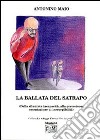 La ballata del satrapo (dalla sfrontata incapacità alla pretestuosa ostentazione di ineccepibilità) libro di Maio Antonino