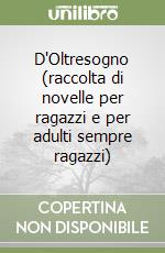 D'Oltresogno (raccolta di novelle per ragazzi e per adulti sempre ragazzi) libro
