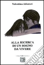 Alla ricerca di un sogno da vivere libro