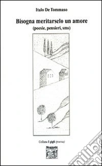 Bisogna meritarselo un amore (poesie, pensieri, sms) libro