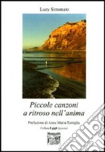 Piccole canzoni a ritroso nell'anima libro