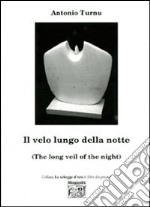 Il velo lungo della notte-The long veil of the night. Ediz. multilingue libro