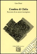 L'ombra di Clelia. Racconto di un amore incompiuto libro