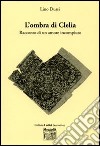 L'ombra di Clelia. Racconto di un amore incompiuto libro di Dussi Lino