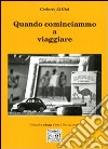 Quando cominciammo a viaggiare libro di Li Gioi Umberto