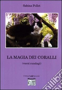 La magia dei coralli. Versi randagi libro