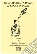 Nell'era del farmaco. 22 gocce di poesia libro