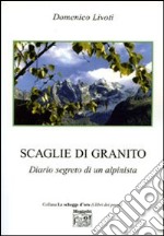 Scaglie di granito. Diario segreto di un alpinista libro