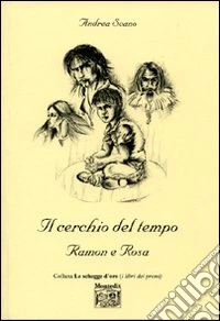 Il cerchio del tempo. Ramon e Rosa libro