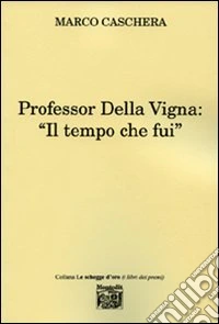 Professor Della Vigna: «Il tempo che fui» libro
