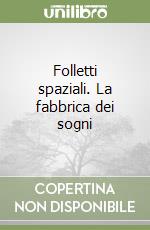 Folletti spaziali. La fabbrica dei sogni libro