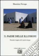 Il paese delle illusioni. Vicenda tragica del nostro tempo libro