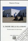 Il paese delle illusioni. Vicenda tragica del nostro tempo libro