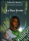 La dea verde libro di Munari Federico