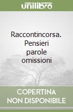 Raccontincorsa. Pensieri parole omissioni libro
